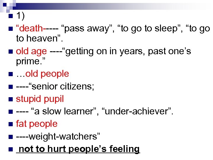 1) Death, illness, old age, etc. n “death----- “pass away”, “to go to sleep”,