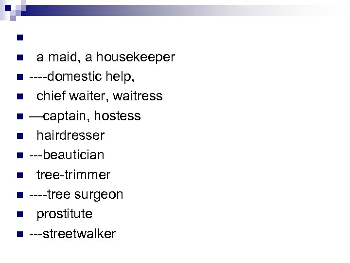 n n n 3)Menial jobs or professions of low social standing a maid, a