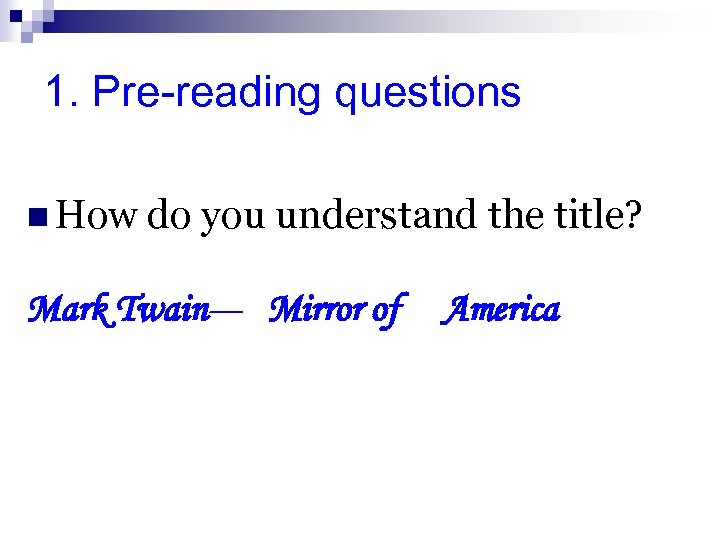1. Pre-reading questions n How do you understand the title? Mark Twain--- Mirror of