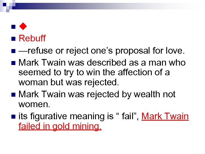 ◆ metaphors in this paragraph: n Rebuff n —refuse or reject one’s proposal for