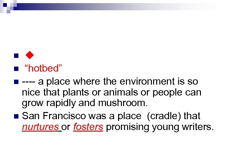  ◆“hotbed”? n “hotbed” n ---- a place where the environment is so nice