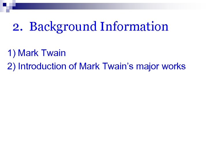 2. Background Information 1) Mark Twain 2) Introduction of Mark Twain’s major works 