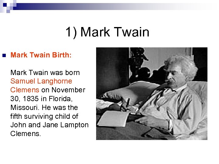  1) Mark Twain n Mark Twain Birth: Mark Twain was born Samuel Langhorne