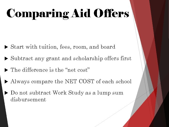 Comparing Aid Offers Start with tuition, fees, room, and board Subtract any grant and