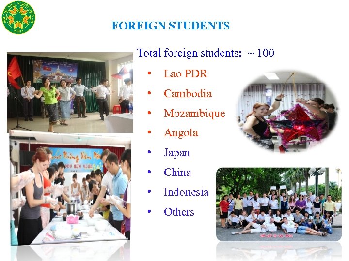 FOREIGN STUDENTS Total foreign students: ~ 100 • Lao PDR • Cambodia • Mozambique