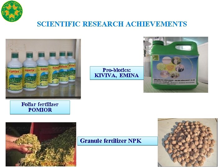 SCIENTIFIC RESEARCH ACHIEVEMENTS Pro-biotics: KIVIVA, EMINA Foliar fertilizer POMIOR Granule fertilizer NPK 