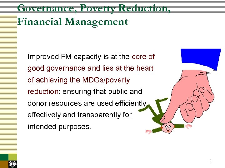 Governance, Poverty Reduction, Financial Management Improved FM capacity is at the core of good