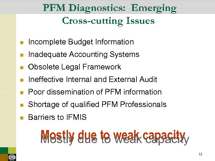 PFM Diagnostics: Emerging Cross-cutting Issues n Incomplete Budget Information n Inadequate Accounting Systems n
