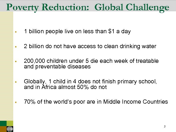 Poverty Reduction: Global Challenge § 1 billion people live on less than $1 a