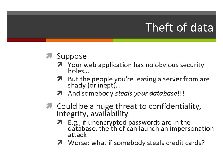 Theft of data Suppose Your web application has no obvious security holes… But the