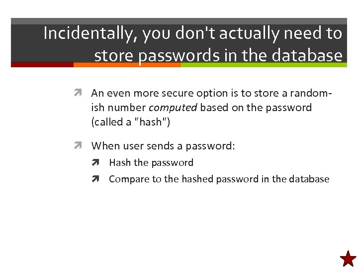 Incidentally, you don't actually need to store passwords in the database An even more