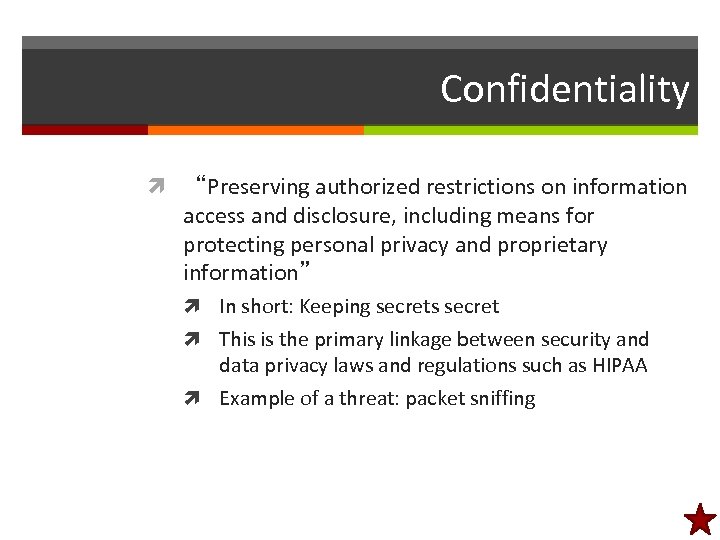Confidentiality “Preserving authorized restrictions on information access and disclosure, including means for protecting personal