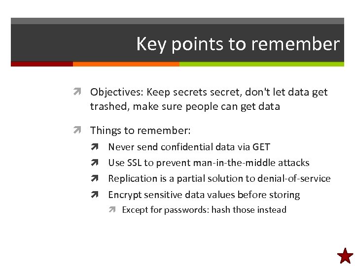 Key points to remember Objectives: Keep secrets secret, don't let data get trashed, make