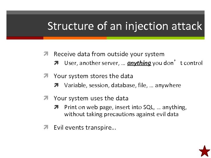 Structure of an injection attack Receive data from outside your system User, another server,
