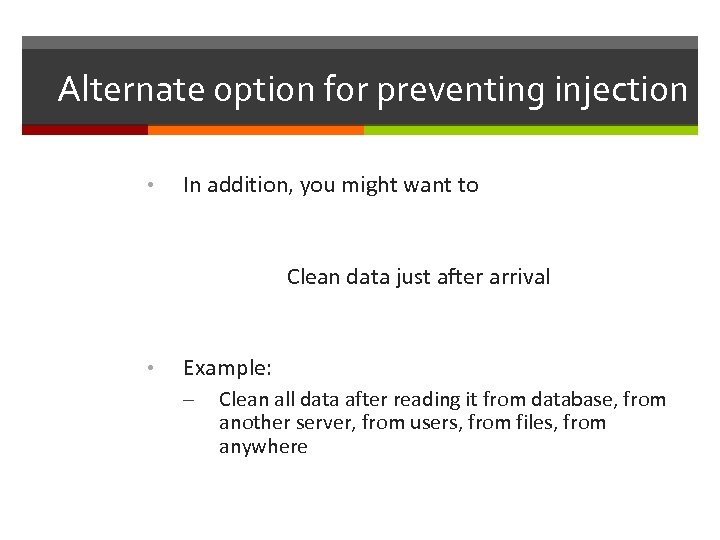 Alternate option for preventing injection • In addition, you might want to Clean data