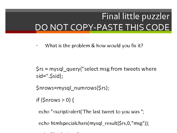Final little puzzler DO NOT COPY-PASTE THIS CODE • What is the problem &