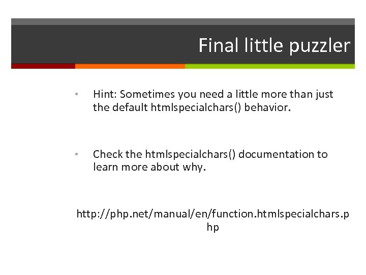 Final little puzzler • Hint: Sometimes you need a little more than just the