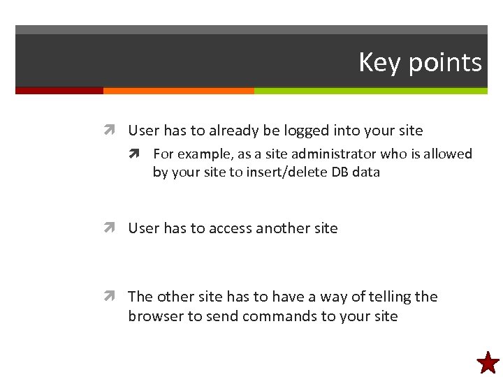 Key points User has to already be logged into your site For example, as