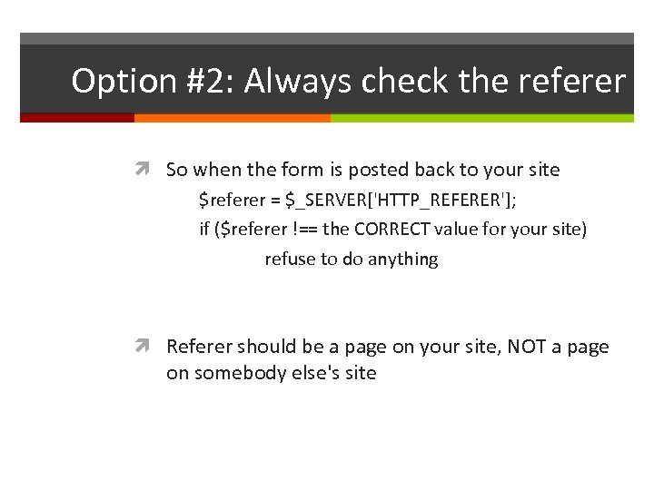 Option #2: Always check the referer So when the form is posted back to