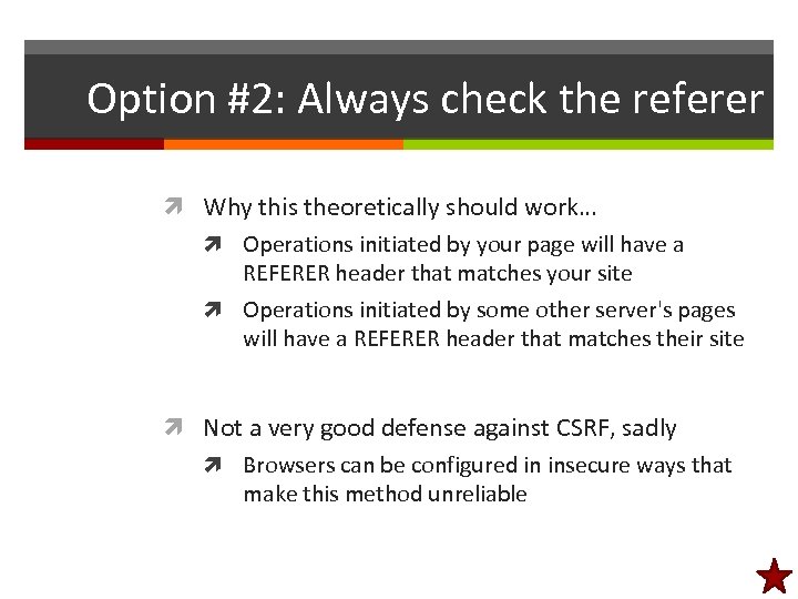 Option #2: Always check the referer Why this theoretically should work… Operations initiated by