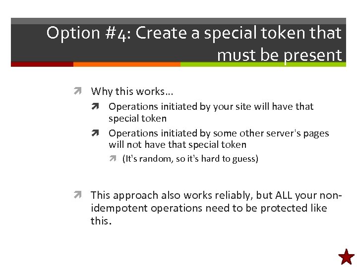 Option #4: Create a special token that must be present Why this works… Operations