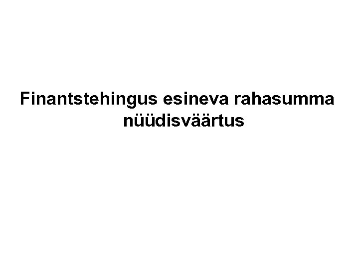 Finantstehingus esineva rahasumma nüüdisväärtus 