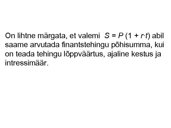 On lihtne märgata, et valemi S = P (1 + r∙t) abil saame arvutada