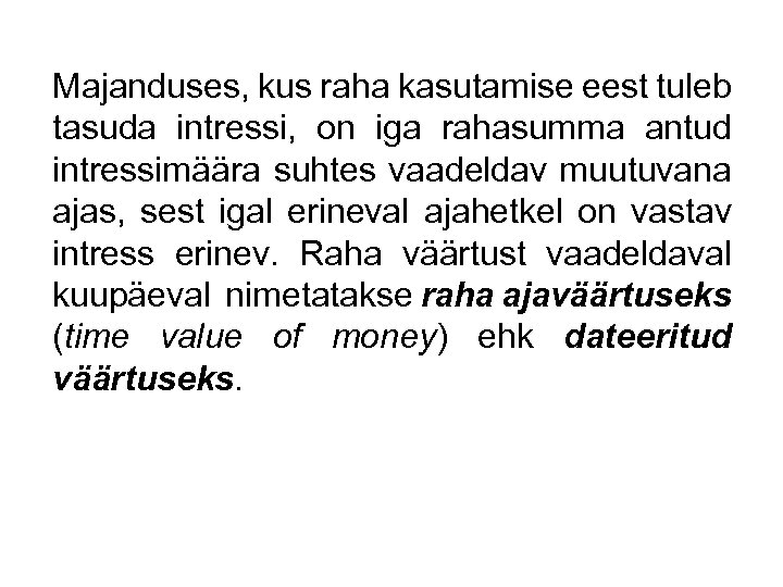 Majanduses, kus raha kasutamise eest tuleb tasuda intressi, on iga rahasumma antud intressimäära suhtes
