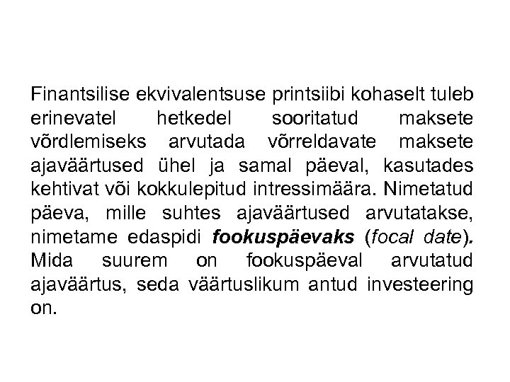 Finantsilise ekvivalentsuse printsiibi kohaselt tuleb erinevatel hetkedel sooritatud maksete võrdlemiseks arvutada võrreldavate maksete ajaväärtused