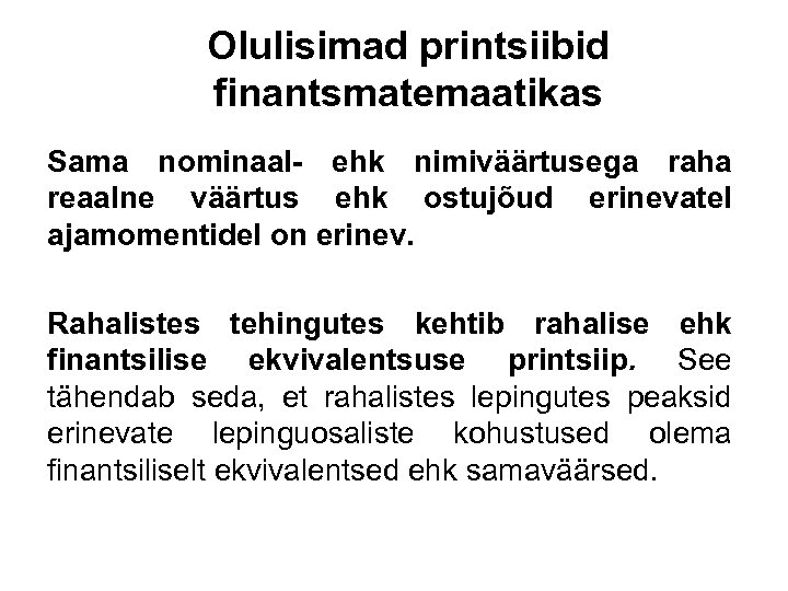 Olulisimad printsiibid finantsmatemaatikas Sama nominaal- ehk nimiväärtusega raha reaalne väärtus ehk ostujõud erinevatel ajamomentidel