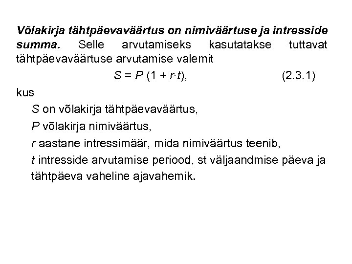 Võlakirja tähtpäevaväärtus on nimiväärtuse ja intresside summa. Selle arvutamiseks kasutatakse tuttavat tähtpäevaväärtuse arvutamise valemit