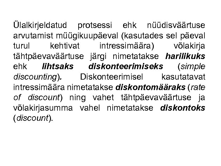 Ülalkirjeldatud protsessi ehk nüüdisväärtuse arvutamist müügikuupäeval (kasutades sel päeval turul kehtivat intressimäära) võlakirja tähtpäevaväärtuse