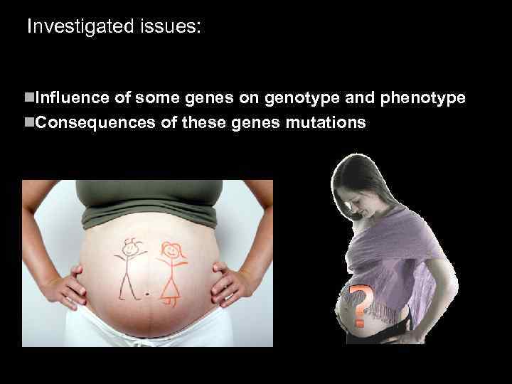 Investigated issues: n. Influence of some genes on genotype and phenotype n. Consequences of