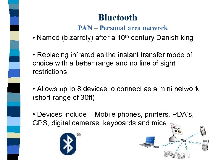 Bluetooth PAN – Personal area network • Named (bizarrely) after a 10 th century