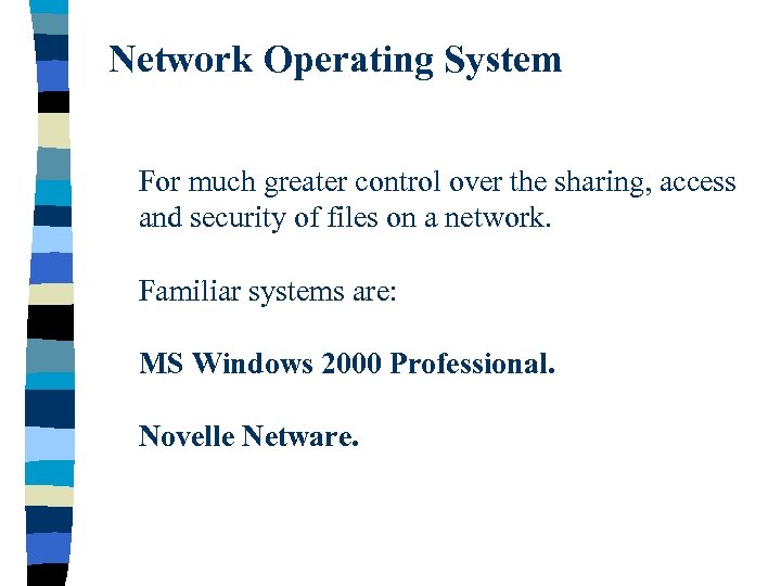 Network Operating System For much greater control over the sharing, access and security of