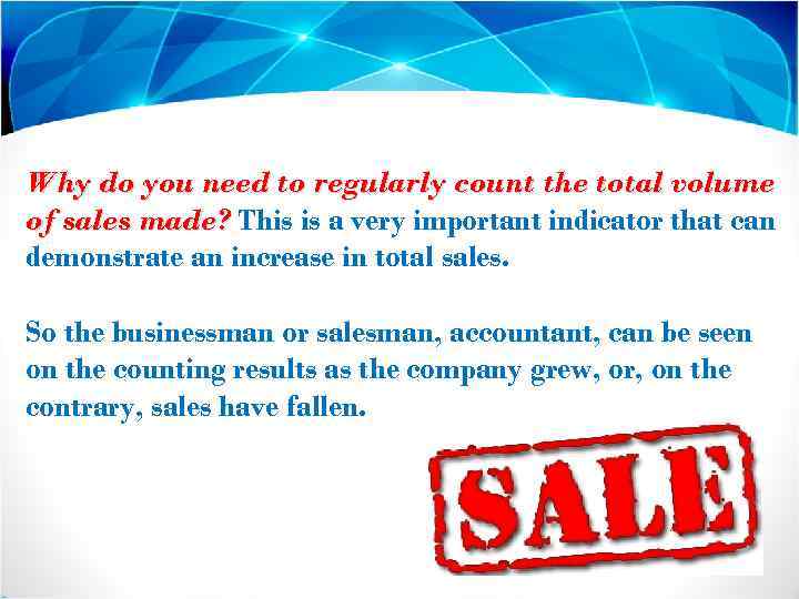 Why do you need to regularly count the total volume of sales made? This