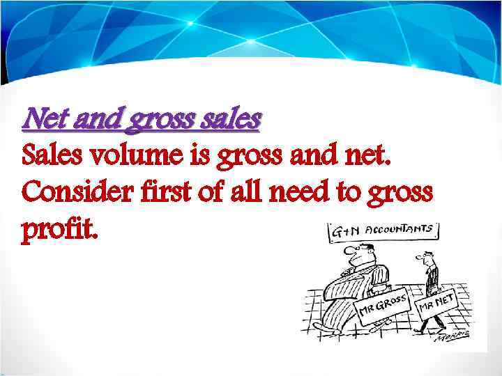 Net and gross sales Sales volume is gross and net. Consider first of all