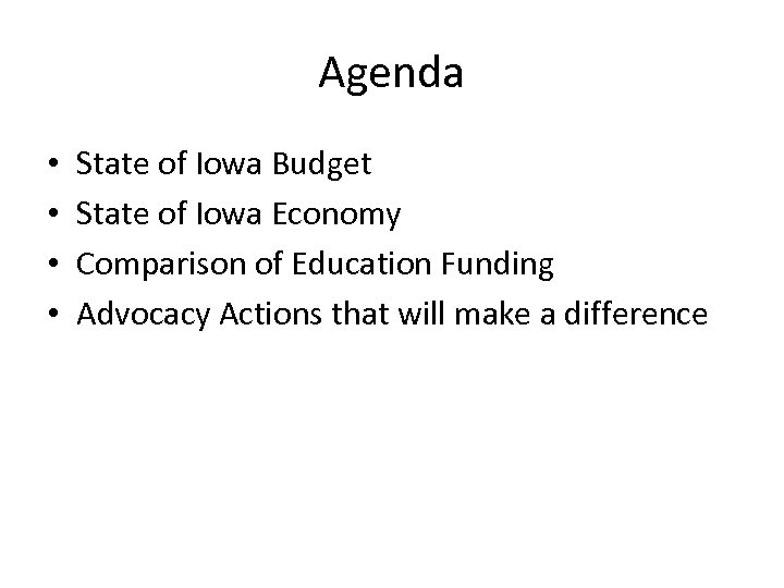 Agenda • • State of Iowa Budget State of Iowa Economy Comparison of Education