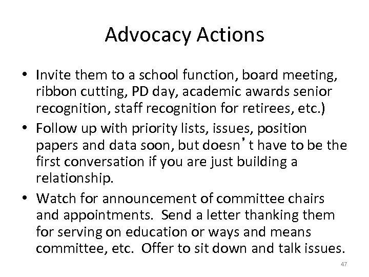 Advocacy Actions • Invite them to a school function, board meeting, ribbon cutting, PD