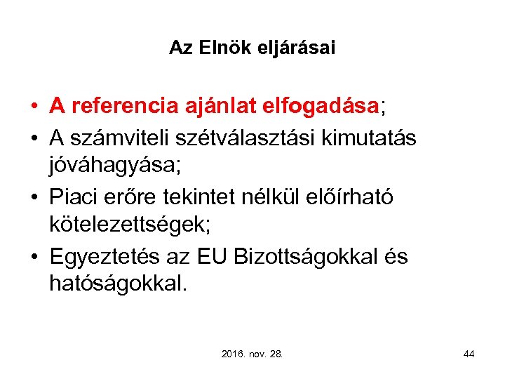 Az Elnök eljárásai • A referencia ajánlat elfogadása; • A számviteli szétválasztási kimutatás jóváhagyása;