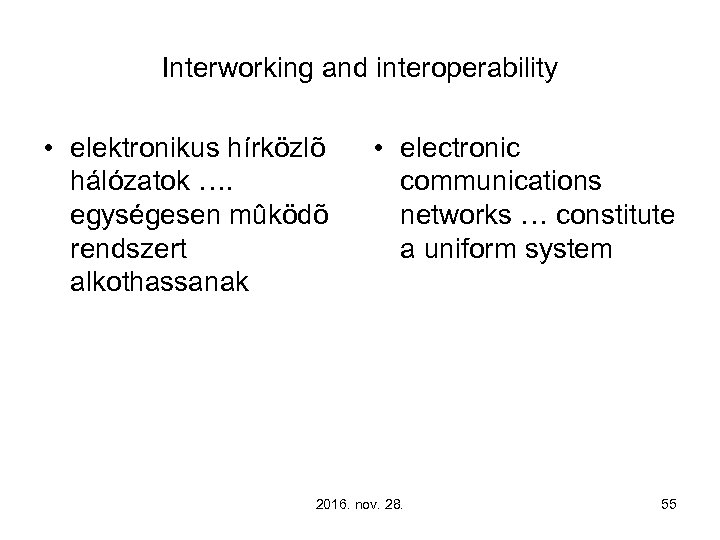 Interworking and interoperability • elektronikus hírközlõ hálózatok …. egységesen mûködõ rendszert alkothassanak • electronic