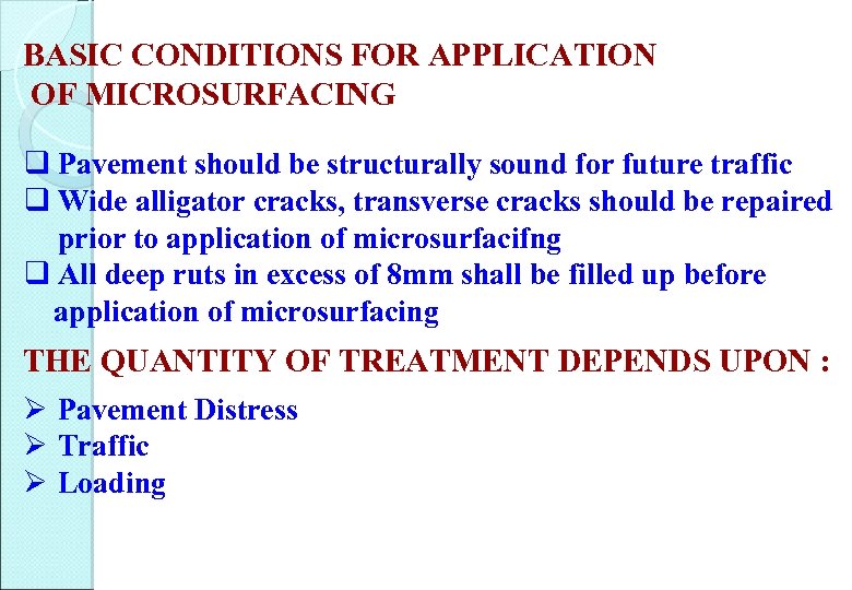 BASIC CONDITIONS FOR APPLICATION OF MICROSURFACING q Pavement should be structurally sound for future