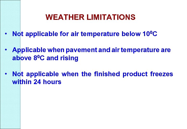 WEATHER LIMITATIONS • Not applicable for air temperature below 100 C • Applicable when