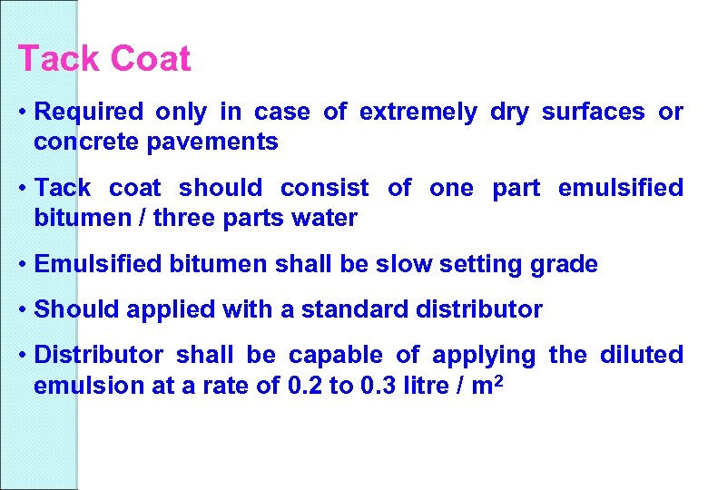 Tack Coat • Required only in case of extremely dry surfaces or concrete pavements