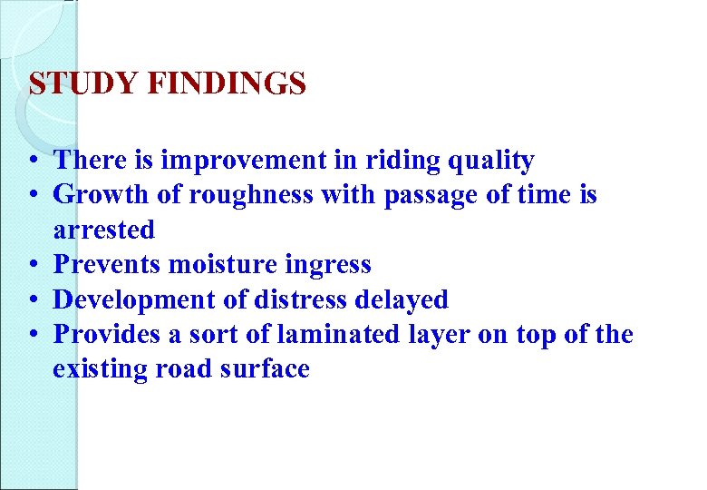 STUDY FINDINGS • There is improvement in riding quality • Growth of roughness with