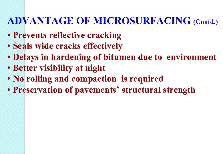ADVANTAGE OF MICROSURFACING (Contd. ) • Prevents reflective cracking • Seals wide cracks effectively