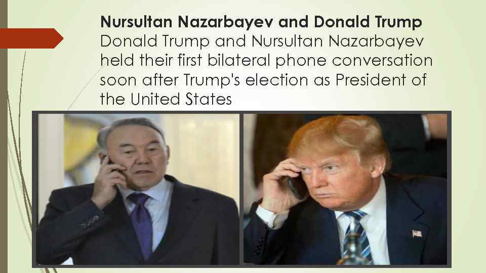 Nursultan Nazarbayev and Donald Trump and Nursultan Nazarbayev held their first bilateral phone conversation