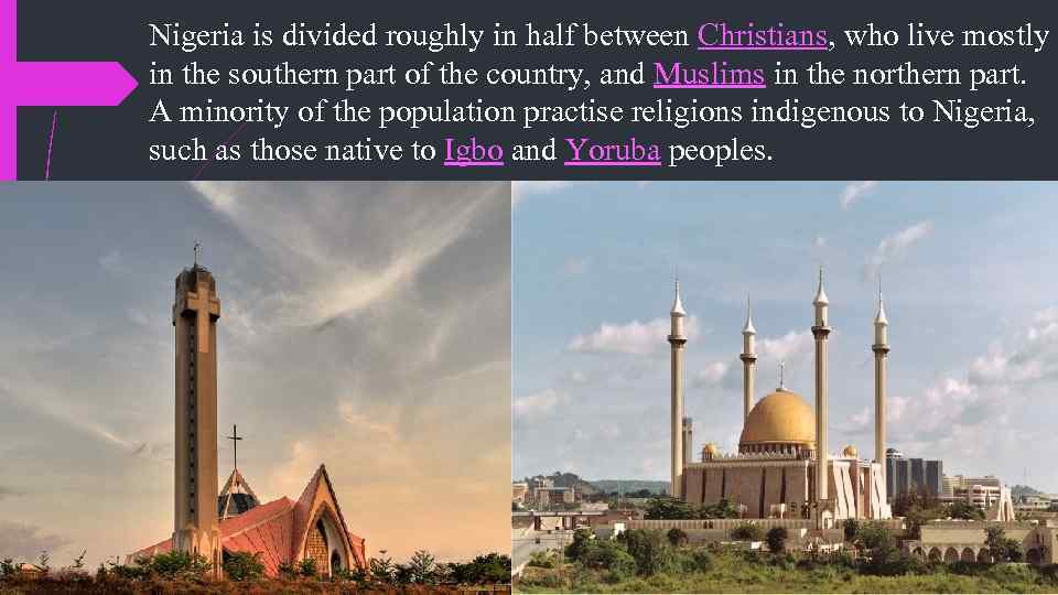 Nigeria is divided roughly in half between Christians, who live mostly in the southern