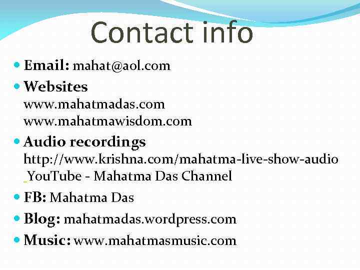 Contact info Email: mahat@aol. com Websites www. mahatmadas. com www. mahatmawisdom. com Audio recordings