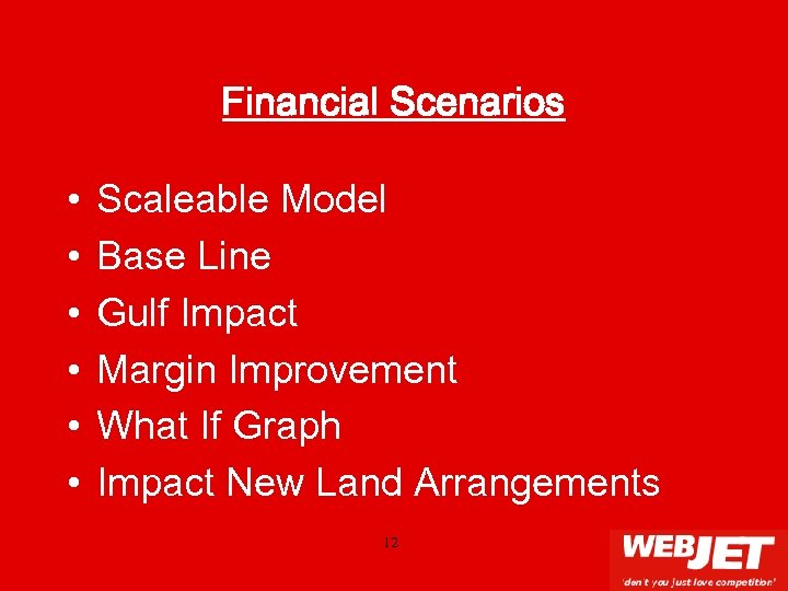 Financial Scenarios • • • Scaleable Model Base Line Gulf Impact Margin Improvement What